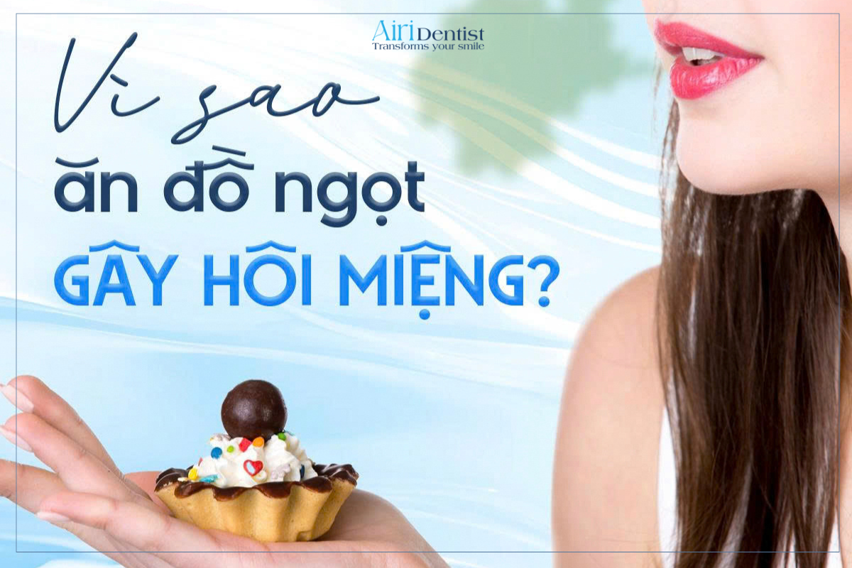 Vì sao hôi miệng khi ăn đồ ngọt? Tìm hiểu cơ chế vi khuẩn, mảng bám răng và cách hạn chế hôi miệng hiệu quả khi tiêu thụ đồ ngọt.