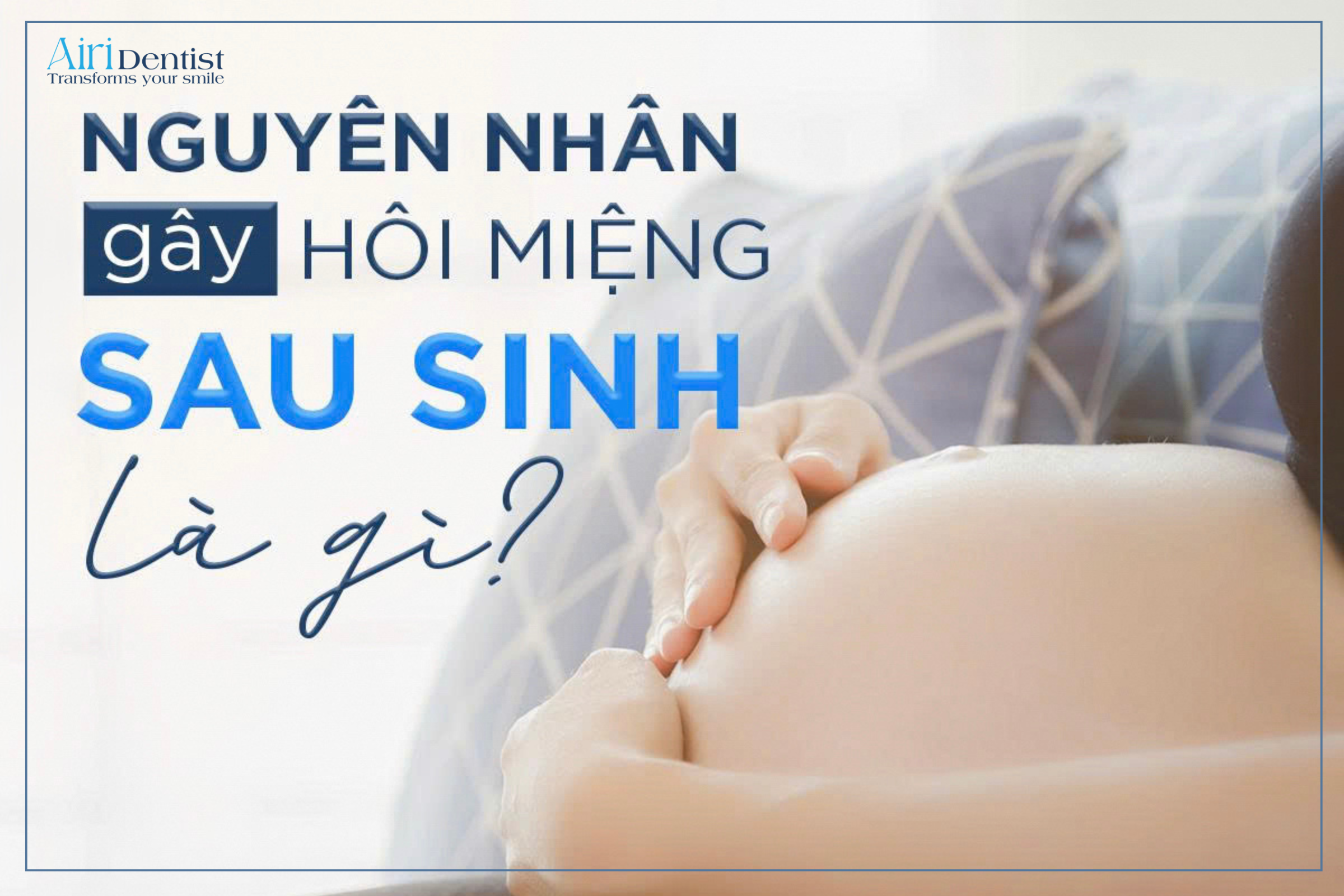 Nội tiết tố hay thói quen vệ sinh là nguyên nhân gây hôi miệng sau sinh? Xem ngay giải đáp chi tiết từ chuyên gia nha khoa và cách khắc phục hiệu quả nhất.